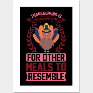 Thanksgiving Is The Meal We Aspire For Other Meals To Resemble  T Shirt For Women Men Posters and Art